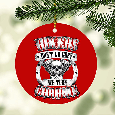 Bikers Don't Go Grey We Turn Chrome Circle Christmas Ornament - Funny Biker Christmas Ornament