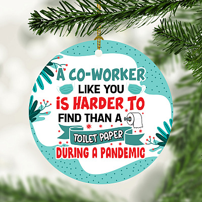 A Co-Worker Like You Is Harder To Find Than A Toilet Paper During a Pandemic Ornament - Holiday Flat Circle Ornament