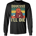 Guess I'll Die Funny Dnd, Black, Long Sleeve Guess I'll Die Funny Dnd, Black, Long Sleeve