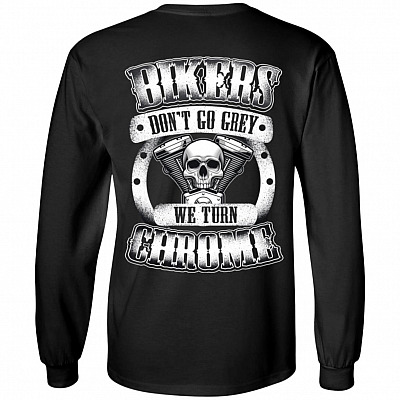 Bikers Don't Go Grey We Turn Chrome, Black, Long Sleeve