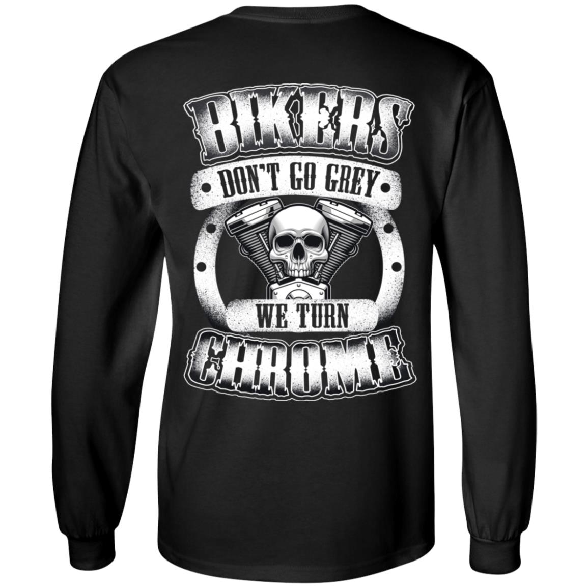 Bikers Don't Go Grey We Turn Chrome, Black, Long Sleeve