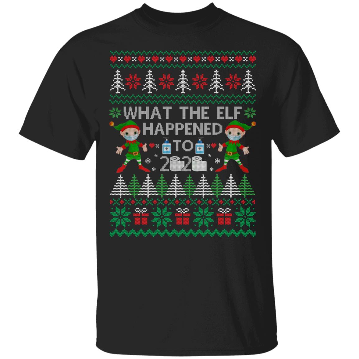 What the Elf Happened to 2020 Ugly Christmas T-Shirt - Funny Chritsmas 2020 Elf Shirt, Black, Unisex T-Shirt