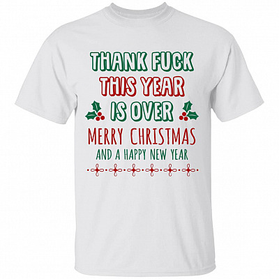 Pandemic Christmas 2020 Thanks Fuck This Year Is Over Merry Christmas And A Happy New Year T-shirt, White, Unisex T-Shirt
