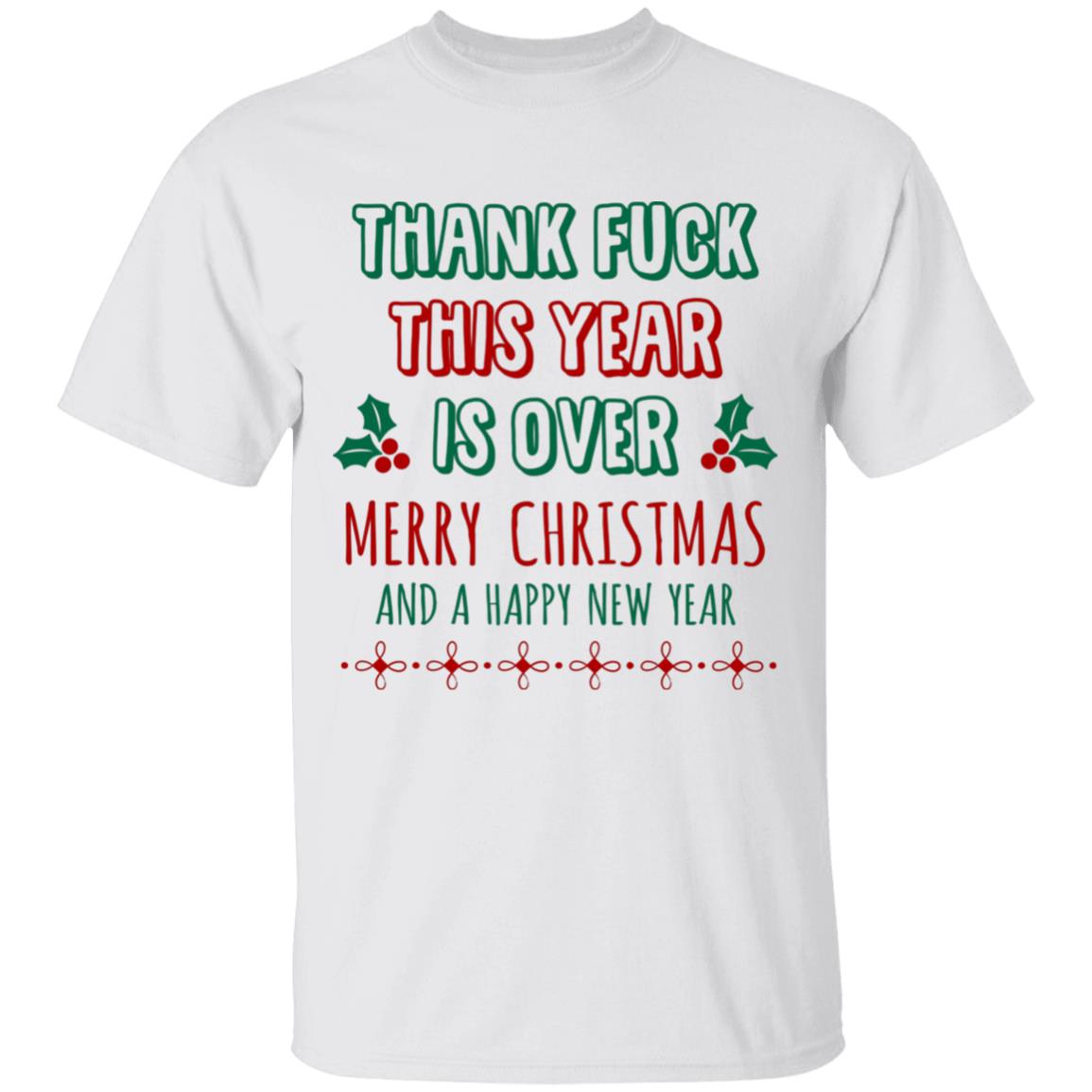 Pandemic Christmas 2020 Thanks Fuck This Year Is Over Merry Christmas And A Happy New Year T-shirt, White, Unisex T-Shirt