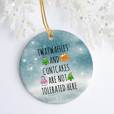 Twatwaffle Cuntcake Christmas Ornament - Twatwaffles And Cuntcakes Are Not Tolerated Here Holiday Gift
