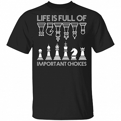 Life Is Full Of Important Choices Shirt, Black, Unisex T-Shirt