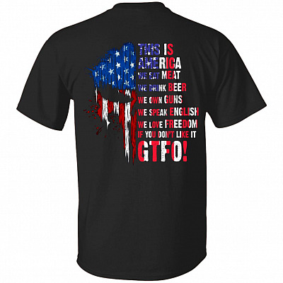 This Is America We Eat Meat We Drink Beer We Own Guns If You Don't Like It GTFO Print On Back Only T-Shirt, Black, Unisex T-Shirt