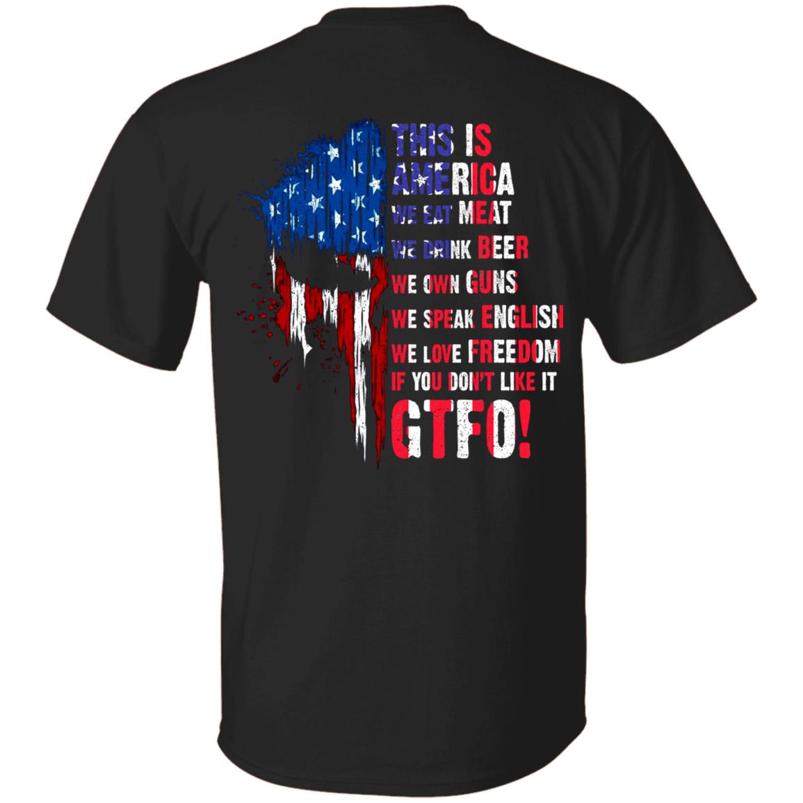 This Is America We Eat Meat We Drink Beer We Own Guns If You Don't Like It GTFO Print On Back Only T-Shirt, Black, Unisex T-Shirt