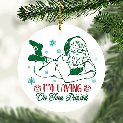 I'm Laying on Your Present Sexy Santa Funny Christmas Ornament Keepsake - Holiday Flat Circle Ornament Gifts