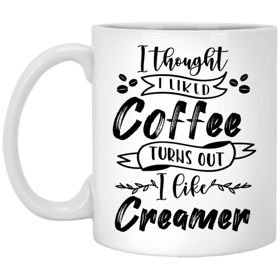 I Thought I Liked Coffee Turns, White, 11 oz. White Mug I Thought I Liked Coffee Turns, White, 11 oz. White Mug
