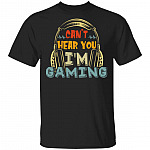 Can't Here You I'm Gaming T-Shirt, Black, Unisex T-Shirt Can't Here You I'm Gaming T-Shirt, Black, Unisex T-Shirt