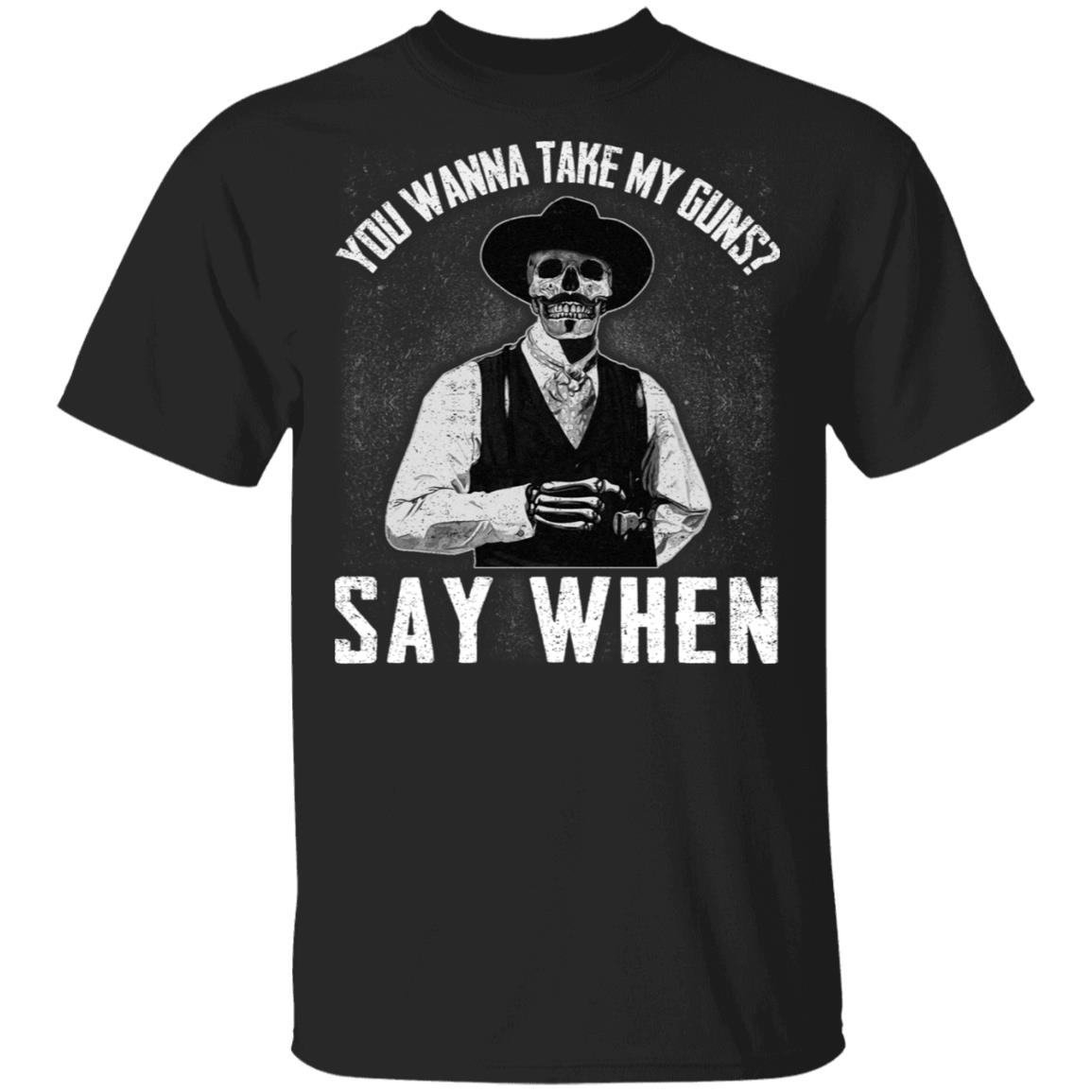 You Wanna Take My Guns, Black, Unisex T-Shirt