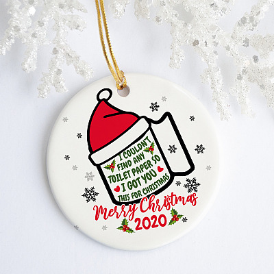 I Couldn't Find Any Toilet Paper So I Got You This Christmas Quarantine Pandemic 2020 Holiday Circle Ornament