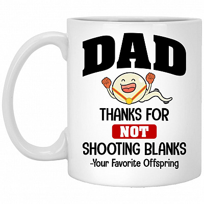 Dad Thanks For Not Shooting Blanks, White, 11 oz. White Mug
