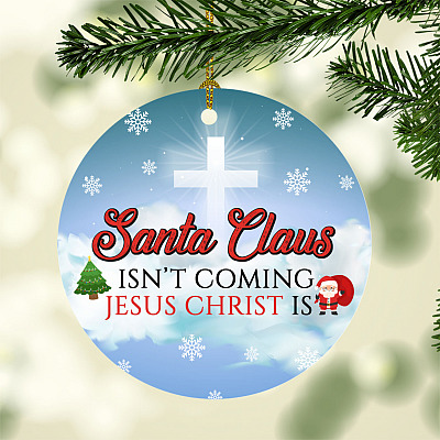 Santa Claus Isn't Coming Jesus Christ Is Circle Christmas Ornament Keepsake - Jesus Cross Holiday Ornament
