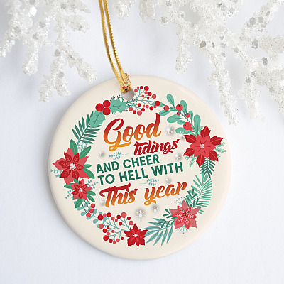 Good Tidings And Cheer To Hell With This Year Decorative Christmas - Holiday Flat Circle Ornament