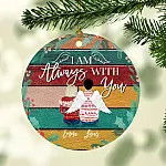 Personalized I Am Always with You Decorative Christmas Ornament Keepsake - Holiday Flat Circle Ornament