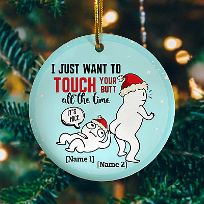 Alternative view of Personalized I Want To Touch Your Butt All The Time Sexy Gift For Him Christmas Flat Holiday Circle Ornament Keepsake