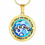 To My Wife I Wish I Could Turn Back the Clock I'd Find You Sooner Love You Longer Circle Pendant Necklace - Circle Luxury Necklace (Gold Plated)