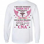 I Am Sleep Deprived Worn Out Emotionally Spent Physically Drained I Am A CNA Print On Back Hoodie - Sweatshirt, White, Long Sleeve