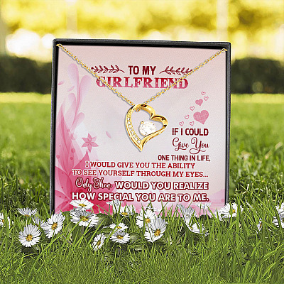 To My Girlfriend If I Could Give You One Thing I'd Give You the Ability To See Yourself Forever Love Necklace