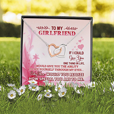 To My Girlfriend If I'd Give You One Thing I'd Give You Ability To See Yourself Joined Interlocking Hearts Necklace
