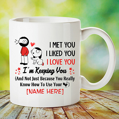 Alternative view of Personalized I Met You I Liked You And Not Just Because You Really Know How To Use Your Cock Funny Coffee Mug