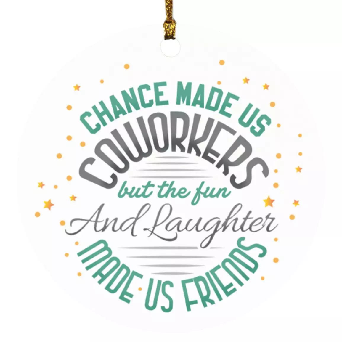 Chance Made Us Coworkers, White, Circle Ornament Chance Made Us Coworkers, White, Circle Ornament