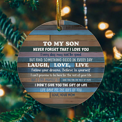From Mom To My Son Never Forget That I Love You Everyday May Not Be Good Circle Christmas Ornament Keepsake