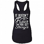 It Doesn't Get Easier You Get Stronger, Black, Ladies Racerback Tank It Doesn't Get Easier You Get Stronger, Black, Ladies Racerback Tank