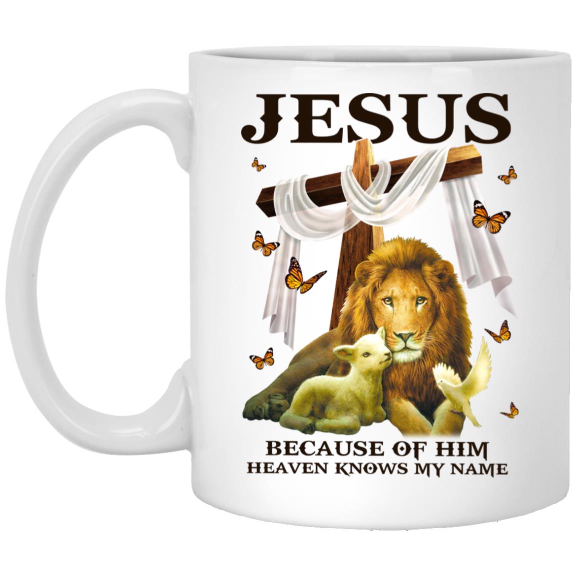 Jesus Because Of Him Heaven Knows, White, 11 oz. White Mug