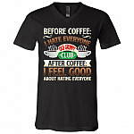 Before Coffee I Hate Everyone After Coffee I Feel Good About Hating Everyone T-shirt V-neck Tee, Black, V-Neck T-Shirt