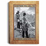 Mountain Climbing - Everything Will Kill You so Choose Something Fun Framed Canvas - Unframed Poster, White, 0.75'' Framed Canvas