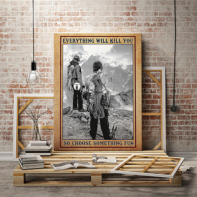 Alternative view of Mountain Climbing - Everything Will Kill You so Choose Something Fun Framed Canvas - Unframed Poster