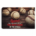Baseball Quote Unframed Poster - Baseball Was Is And Will Ever Be The Best Game In The World Framed Canvas, White, 0.75'' Framed Canvas