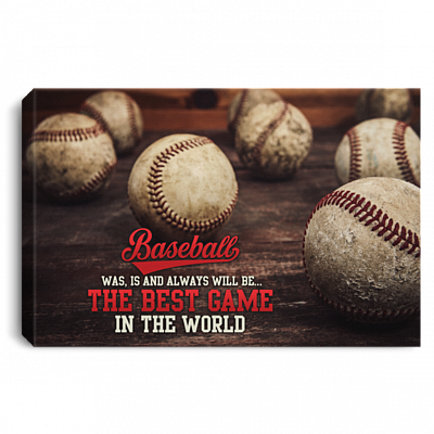 Baseball Quote Unframed Poster - Baseball Was Is And Will Ever Be The Best Game In The World Framed Canvas, White, 0.75'' Framed Canvas