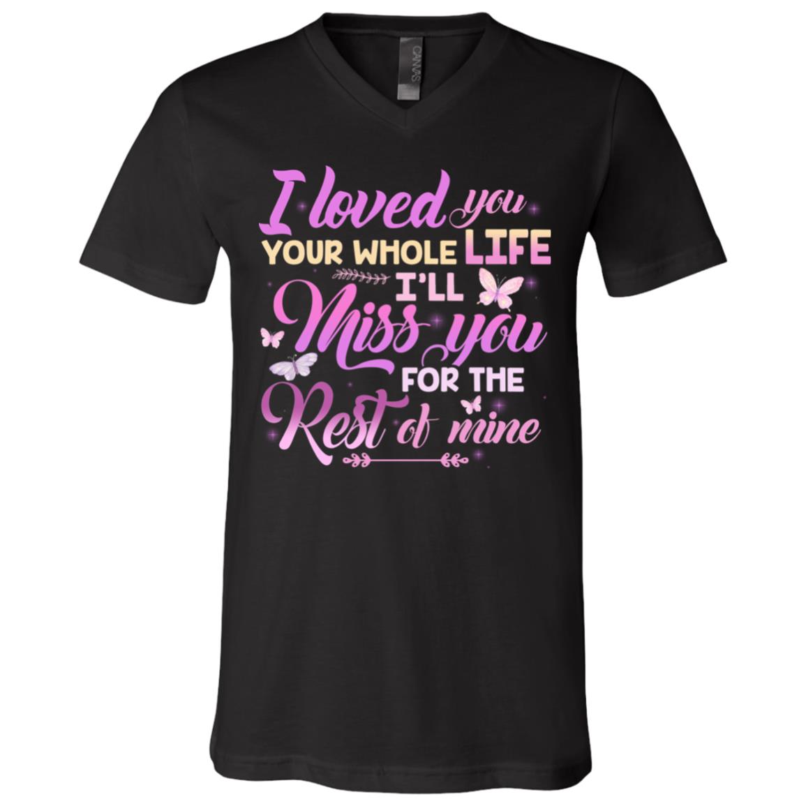 I Loved You Your Whole Life I'll Miss, Black, V-Neck T-Shirt