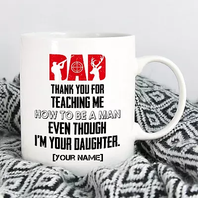 Personalized Dad Thank You For Teaching Me How To Be A Man Even Though I'm Your Daughter Mug - Personalized Hunting Mug