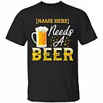 Personalized Name Needs A Beer, Black, Unisex T-Shirt