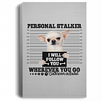 Chihuahua Personal Stalker I Will Follow You Wherever You Go Bathroom Wrapped Framed Canvas Prints - Unframed Poster, White, 0.75'' Framed Canvas