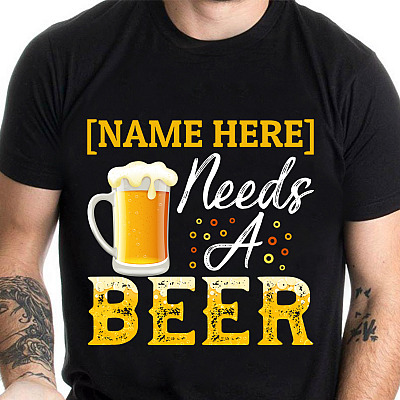 Alternative view of Personalized Name Needs A Beer T-Shirt - Funny Beer Lover Shirt