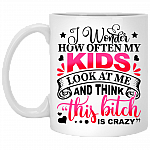 I Wonder How Often My Kids Look At Me And Think That Bitch Is Crazy Mom Coffee Mug - Beer Stein, White, 11 oz. White Mug