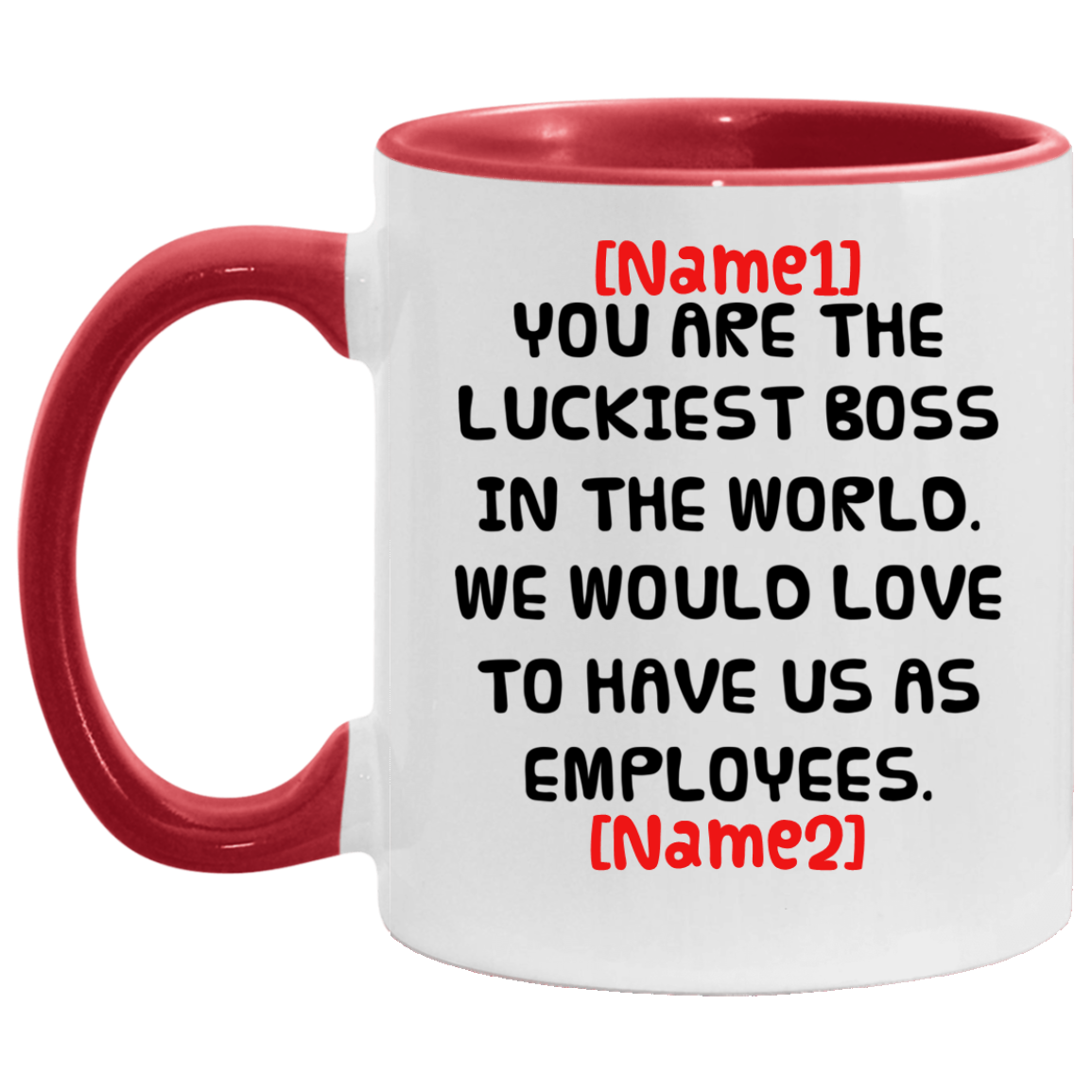 Personalized You Are the Luckiest Boss in The World We Would Love to Have Us as Employees Accent Mug, White/Red, 11 oz. Accent Mug