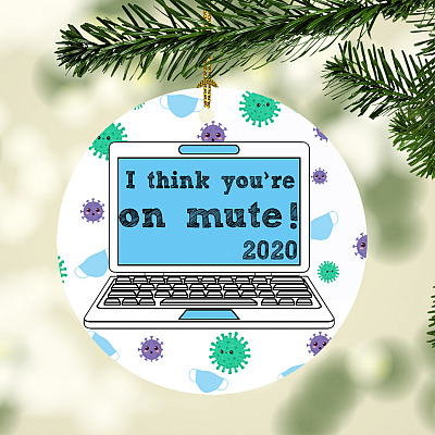 I Think You're on Mute 2020 Christmas Ornament Keepsake - Circle Ornament