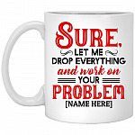 Personalized Sure Let Me Drop, White, 11 oz. White Mug Personalized Sure Let Me Drop, White, 11 oz. White Mug