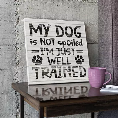 Alternative view of My Dog Is Not Spoiled I'm Just Well Trained Funny Framed Canvas Prints - Unframed Poster