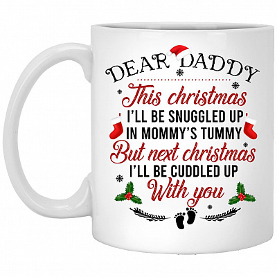 Dear Daddy This Christmas I'll Be Snuggled, White, 11 oz. White Mug
