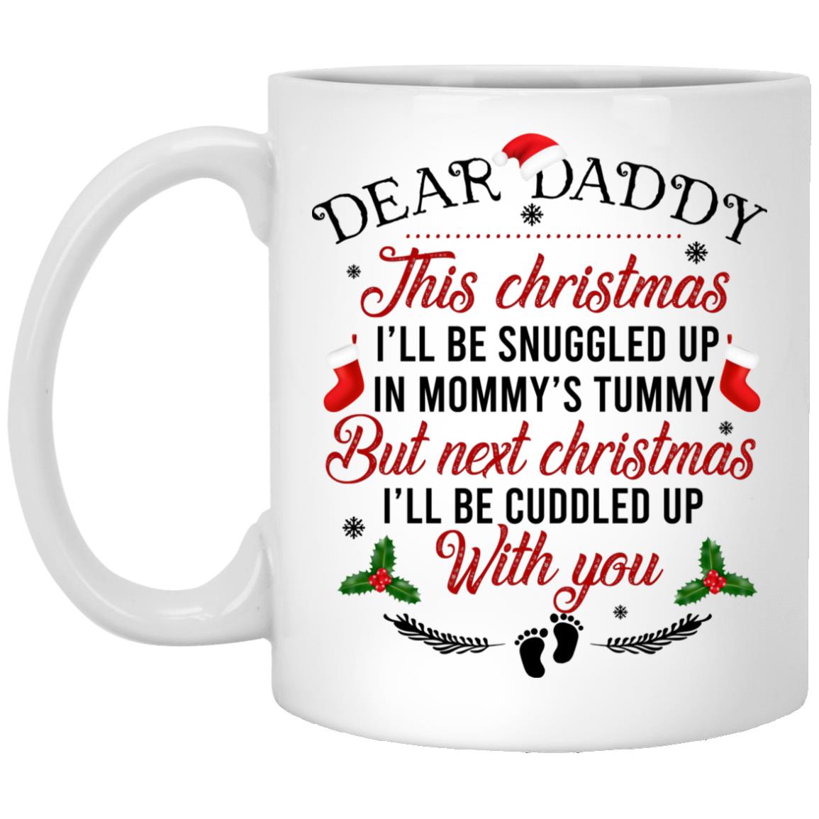 Dear Daddy This Christmas I'll Be Snuggled, White, 11 oz. White Mug