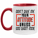 Don't Give Me Your Attitude Accent Mug, White/Red, 11 oz. Accent Mug