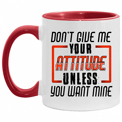 Don't Give Me Your Attitude Accent Mug, White/Red, 11 oz. Accent Mug